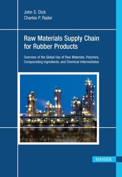 Hardcover Raw Materials Supply Chain for Rubber Products: Overview of the Global Use of Raw Materials, Polymers, Compounding Ingredients, and Chemical Intermedi Book