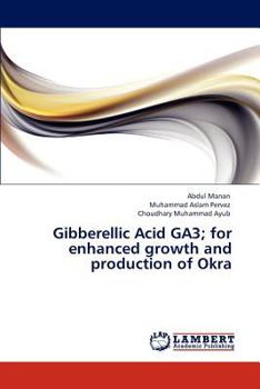 Paperback Gibberellic Acid GA3; for enhanced growth and production of Okra Book
