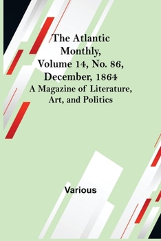 Paperback The Atlantic Monthly, Volume 14, No. 86, December, 1864; A Magazine of Literature, Art, and Politics Book