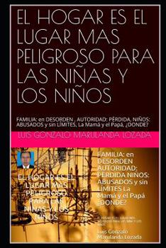 El Hogar Es El Lugar Mas Peligroso Para Las Ni�as Y Los Ni�os: FAMILIA: en DESORDEN AUTORIDAD: P�RDIDA NI�OS: ABUSADOS y sin L�MITES La Mam� y el Pap� �DONDE?