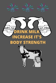 Paperback Drink Milk Increase It's Body Strength: Drink Milk Increase It's Body Strength: Journal (Diary, Notebook) Gift For Milk Lovers Book