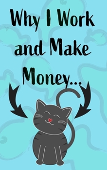 Why I Work and Make Money - Cat Notebook