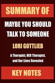 Paperback Summary of: MAYBE YOU SHOULD TALK TO SOMEONE: A Therapist, HER Therapist, and Our Lives Revealed Book