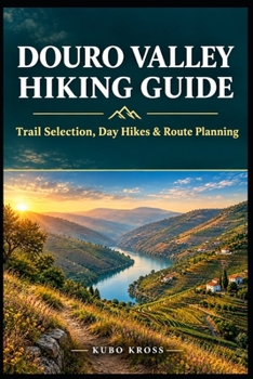 Paperback DOURO VALLEY HIKING GUIDE: Trail Selection, Day Hikes & Route Planning Book
