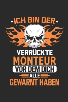 Ich bin der verrückte Monteur vor dem dich alle gewarnt haben: Notizbuch, Geburtstag Geschenk Buch, Notizblock, 110 Seiten, Verwendung auch als ... Schild bzw. Poster möglich (German Edition)