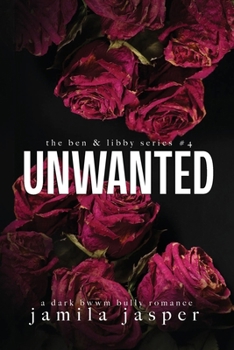 Unwanted: Dark Bully BWWM Romance (The Ben & Libby)