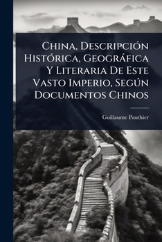 Paperback China, DescripciÃ3n HistÃ3rica, Geogràfica Y Literaria De Este Vasto Imperio, SegÃ°n Documentos Chinos [Spanish] Book