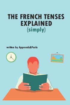 Paperback The French tenses explained (simply) Book