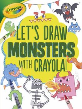 Let's Draw Monsters with Crayola (R) ! - Book  of the Let's Draw with Crayola®!