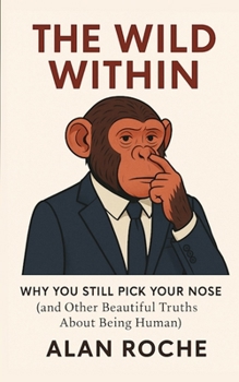 The Wild Within: Why You Still Pick Your Nose