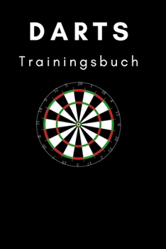Darts Trainingsbuch: Trainingsbuch für Darter (German Edition)