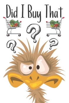 Paperback Did I Buy That: Funny Emu Grocery Shopping Checklist For Freezer, Refrigerator And Pantry Organizational Log Book With Notes Book