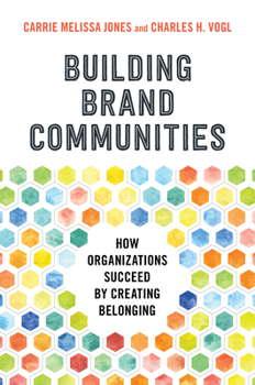 Hardcover Building Brand Communities: How Organizations Succeed by Creating Belonging Book