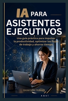 Paperback Ia Para Asistentes Ejecutivos: Una guía práctica para impulsar la [Spanish] Book