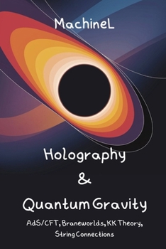 Paperback Holography, Kaluza-Klein & Quantum Gravity: AdS/CFT Correspondence, Higher-Dimensional GR, Braneworlds, String Theory Connections, Holographic Princip Book