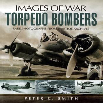 Paperback Torpedo Bombers: Rare Photographs from Wartime Archives Book