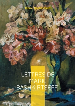 Paperback Lettres de Marie Bashkirtseff: Journal intime du XIXe siècle [French] Book