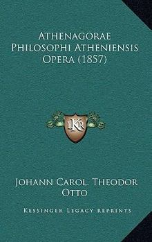 Paperback Athenagorae Philosophi Atheniensis Opera (1857) [Latin] Book