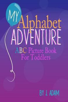Paperback My Alphabet Adventure: ABC Picture Book For Toddlers Book