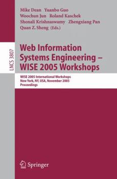 Web Information Systems Engineering - WISE 2005 Workshops: WISE 2005 International Workshops, New York, NY, USA, November 20-22, 2005, Proceedings (Lecture Notes in Computer Science)