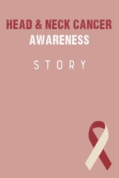 Head & Neck Cancer Awareness Story: Head & Neck Cancer Journal Notebook (6x9), Head & Neck Cancer Books, Head & Neck Cancer Gifts, Head & Neck Cancer Awareness
