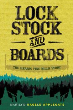 Hardcover Lock, Stock, and Boards: The Harris Pine Mills Story Book