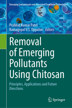 Removal of Emerging Pollutants Using Chitosan: Principles, Applications and Future Directions (Emerging Contaminants and Associated Treatment Technologies)