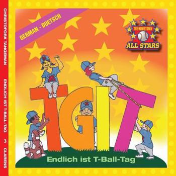 Paperback German TGIT, Thank Goodness It's T-Ball Day in German: kids baseball books for ages 3-7 [German] Book