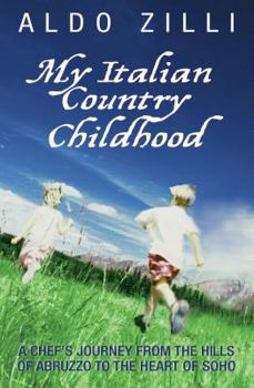 Paperback My Italian Country Childhood: A Chef's Journey from the Hills of Abruzzo to the Heart of Soho Book