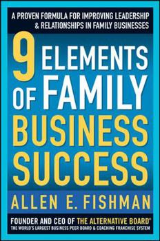 Hardcover 9 Elements of Family Business Success: A Proven Formula for Improving Leadership & Realtionships in Family Businesses Book