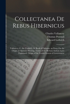 Paperback Collectanea De Rebus Hibernicus: Vallancey, C. the Uraikeft, Or Book of Oghams. an Essay On the Origin of Alphabet Writing. Terms of the Brehon-Amhan Book
