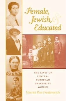 Hardcover Female, Jewish, and Educated: The Lives of Central European University Women Book