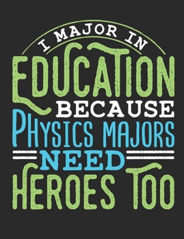 Paperback I Major In Education Because Physics Majors Need Heroes Too: Education Major Notebook, Blank Paperback Book to write in, Student Teacher gift, 150 pag Book