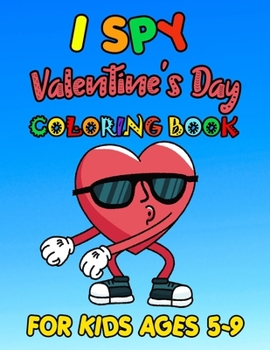 I SPY Valentine's Day Coloring Book For Kids Ages 10-12: Romantic Love Valentines Day Coloring Book Containing Heart Floral Line Art To Color for Kids