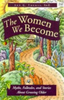 The Women We Become: Myths, Folktales, and Stories About Growing Older