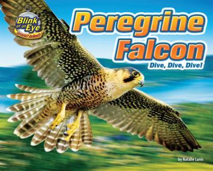 Peregrine Falcon: Dive, Dive, Dive! - Book  of the Blink of an Eye: Superfast Animals