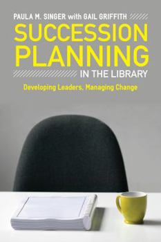 Paperback Succession Planning in the Library: Developing Leaders, Managing Change Book