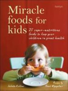 Paperback Miracle Foods for Kids: 25 Super-Nutritious Foods to Keep Your Children in Great Health Book