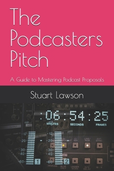 Paperback The Podcasters Pitch: A Guide to Mastering Podcast Proposals Book