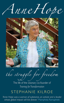 Paperback Anne Hope: The Struggle for Freedom: The Life of the Visionary Co-Founder of Training for Transformation Book