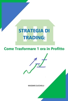Paperback Strategia di Trading: Come Trasformare 1 ora in Profitto [Italian] Book