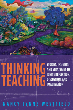 Paperback Thinking Teaching: Stories, Insights, and Strategies to Ignite Reflection, Discussion, and Imagination Book