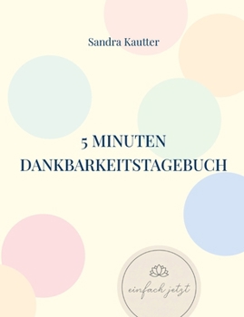 Paperback 5 Minuten Dankbarkeitstagebuch: Selbstliebe - Achtsamkeit - innere Ruhe [German] Book