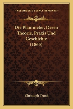 Paperback Die Planimeter, Deren Theorie, Praxis Und Geschichte (1865) [German] Book