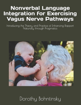 Paperback Nonverbal Language Integration for Exercising Vagus Nerve Pathways: Introducing the Theory and Practice of Enhancing Rapport Naturally through Pragmat Book