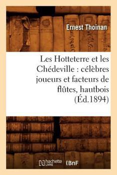 Paperback Les Hotteterre Et Les Chédeville: Célèbres Joueurs Et Facteurs de Flûtes, Hautbois, (Éd.1894) [French] Book