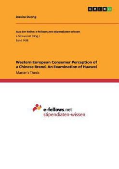 Paperback Western European Consumer Perception of a Chinese Brand. An Examination of Huawei Book