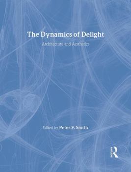 Hardcover The Dynamics of Delight: Architecture and Aesthetics Book