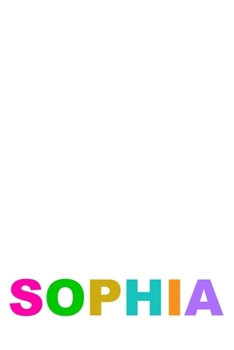 Paperback Sophia: A 6x9 Lined Journal (Sophia in cute and colorful letters on white cover) Book