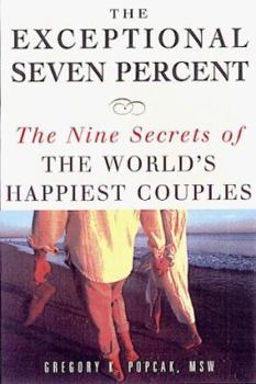 The Exceptional Seven Percent: The Nine Secrets of the Worlds Happiest Couples
